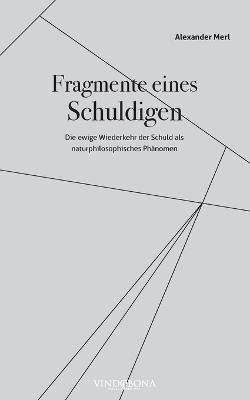 Fragmente eines Schuldigen: Die ewige Wiederkehr der Schuld als naturphilosophisches Phänomen - Alexander Merl - cover