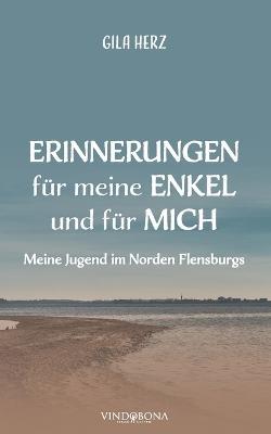 Erinnerungen für meine Enkel und für mich: Meine Jugend im Norden Flensburgs - Gila Herz - cover