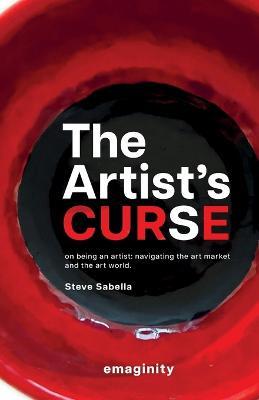 The Artist's Curse: On Being an Artist: Navigating the Art Market and the Art World. - Steve Sabella - cover