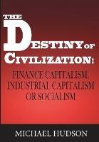 The Destiny of Civilization: Finance Capitalism, Industrial Capitalism or Socialism