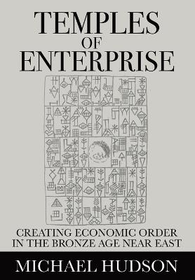 Temples of Enterprise: Creating Economic Order in the Bronze Age Near East - Michael Hudson - cover