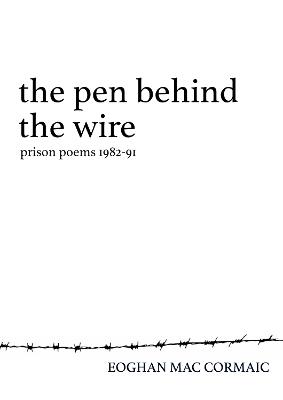 The Pen Behind the Wire: Prison Poems 1982-1991 - Eoghan Mac Cormaic - cover