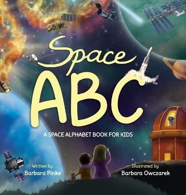 Space ABC - A Space Alphabet Book for Kids: Enjoy Reading Fun Facts and Learning Letters with Awesome Illustrations for Children - Barbara Pinke - cover