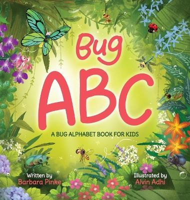 Bug ABC - A Bug Alphabet Book for Kids: Simple and Easy ABC Learning Book for Preschoolers with Interesting Facts about Bugs - Barbara Pinke - cover