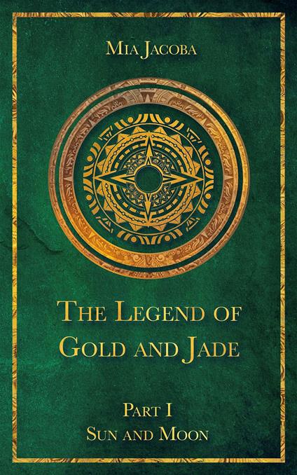 The Legend of Gold and Jade 1: Sun and Moon - Mia Jacoba,Jacoba Publishing,Geena Erfurth-Roberts - ebook