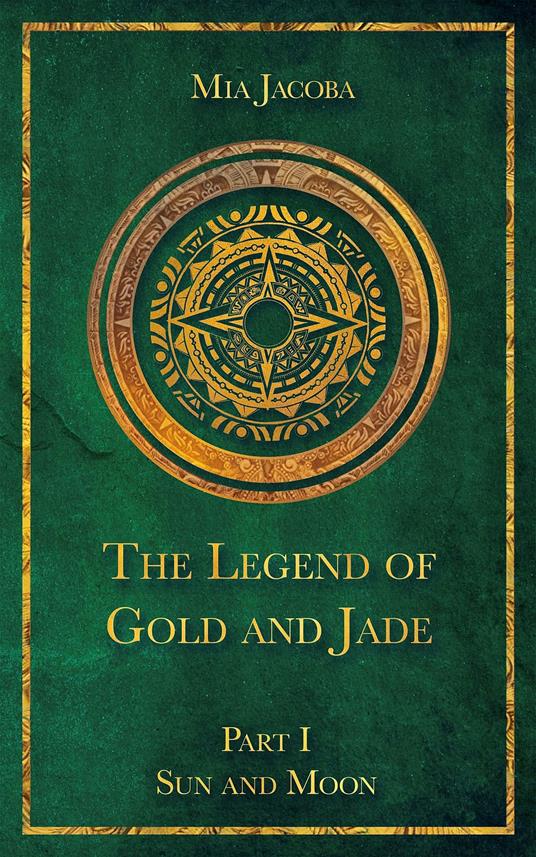 The Legend of Gold and Jade 1: Sun and Moon - Mia Jacoba,Jacoba Publishing,Geena Erfurth-Roberts - ebook