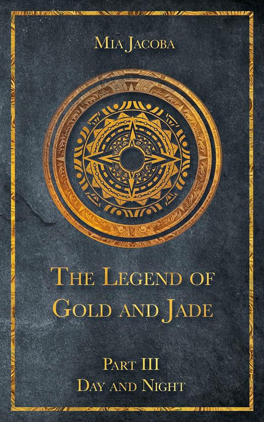 The Legend of Gold and Jade 3: Day and Night - Mia Jacoba,Jacoba Publishing,Geena Erfurth-Roberts - ebook