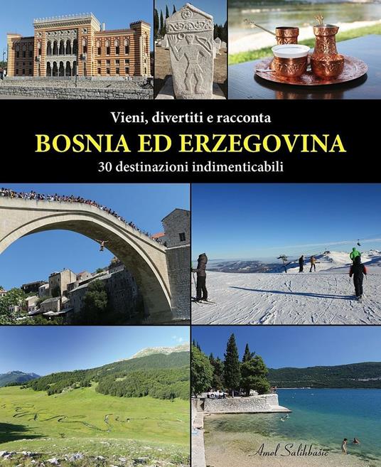 Vieni, divertiti e racconta. Bosnia ed Erzegovina. 30 destinazioni indimenticabili - copertina