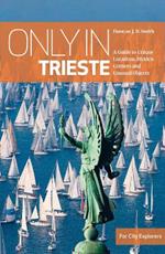 Only in Trieste: A Guide to Unique Locations, Hidden Corners and Unusual Objects