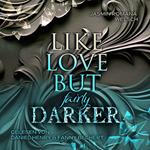 LIKE LOVE BUT fairly DARKER