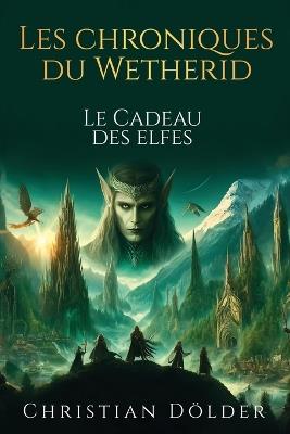 Les Chroniques du Wetherid: Le Cadeau des Elfes - D?lder - cover