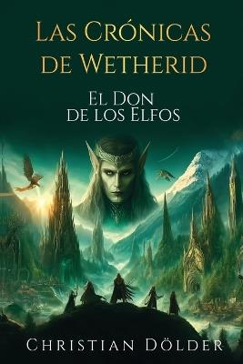 Las Crónicas de Wetherid: El Don de los Elfos - Christian Dölder - cover