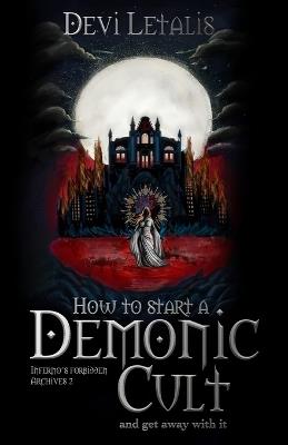How to Start a Demonic Cult and get away with it: a dark urban fantasy thriller - Devi Letalis - cover