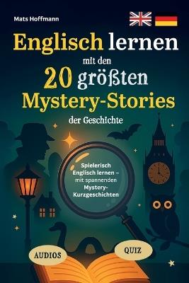 Englisch lernen mit den 20 größten Mystery-Stories der Geschichte: Spielerisch Englisch lernen mit spannenden Mystery-Kurzgeschichten (20 zweisprachige Geschichten, inkl. Audios, Vokabeln und Quiz) - Mats Hoffmann - cover