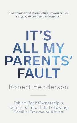 It's All My Parents' Fault - Robert Henderson - cover