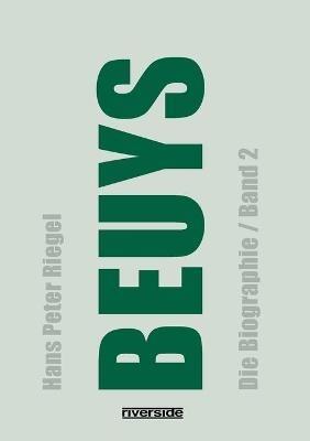 Beuys: Die Biographie (Band 2), aktualisierte, erweiterte Neuausgabe - Hans Peter Riegel - cover