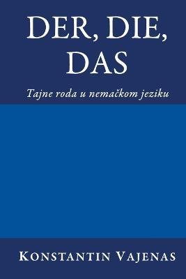 Der, Die, Das: tajne roda u nemackom jeziku - Constantin Vayenas - cover