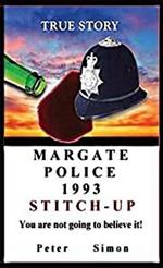 Margate Police 1993 'Stitch-Up' ': You are not going to believe it!