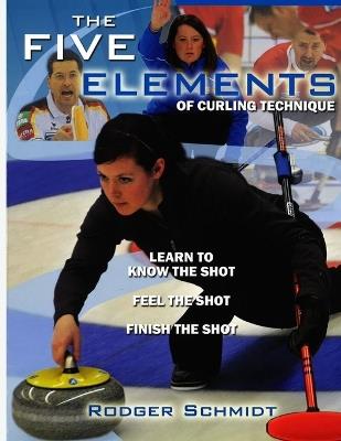 The Five Elements Of Curling Technique - Rodger Schmidt - cover