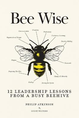 Bee Wise: 12 Leadership Lessons from a Busy Beehive - Philip Atkinson - cover
