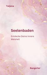 Seelenbaden - Kommuniziere mit Deiner Seele und lerne das Inspirative Schreiben.