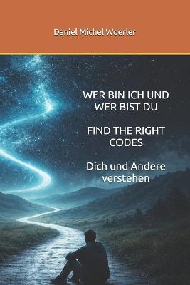 Wer Bin Ich Und Wer Bist Du, the Right Codes: Dich und Andere verstehen - Daniel Michel Woerler - cover