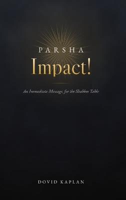 Parsha Impact!: An Immediate Message, for the Shabbos Table - Dovid Kaplan - cover