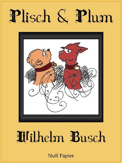Plisch und Plum - Wilhelm Busch - ebook