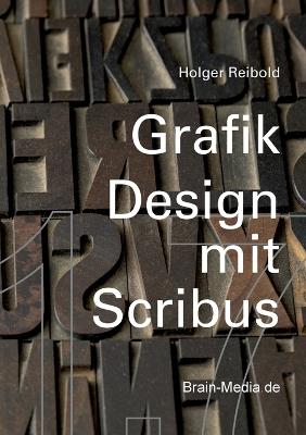 Grafikdesign mit Scribus 1.7 - Holger Reibold - cover