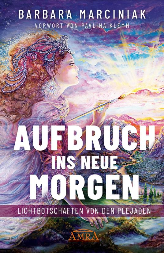 AUFBRUCH INS NEUE MORGEN: Lichtbotschaften von den Plejaden