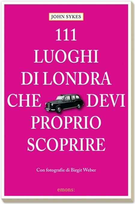 111 luoghi di Londra che devi proprio scoprire - John Sykes - copertina