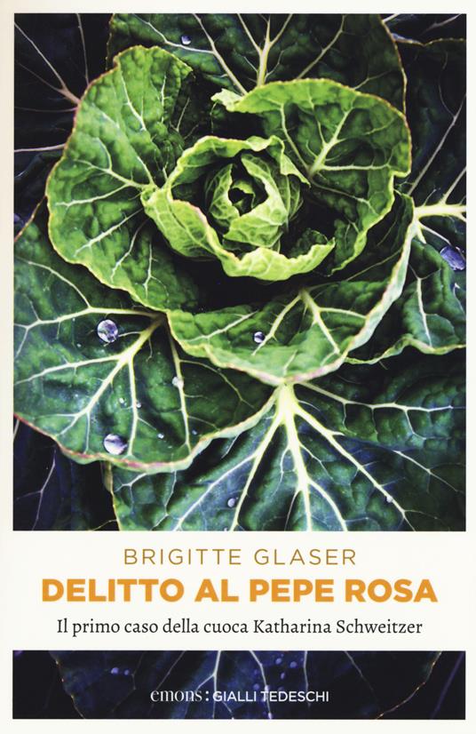 Delitto al pepe rosa. Il primo caso della cuoca Katharina Schweitzer - Brigitte Glaser - copertina