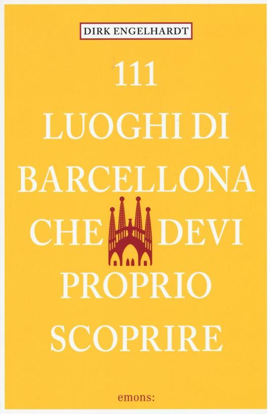 111 luoghi di Barcellona che devi proprio scoprire - Dirk Engelhardt - copertina
