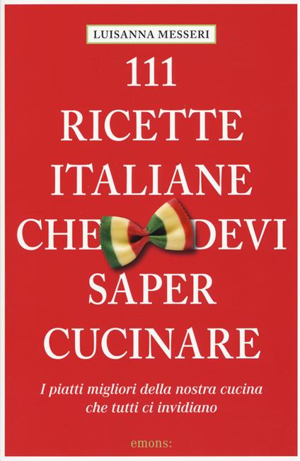 111 ricette italiane che devi sapere cucinare - Luisanna Messeri - copertina