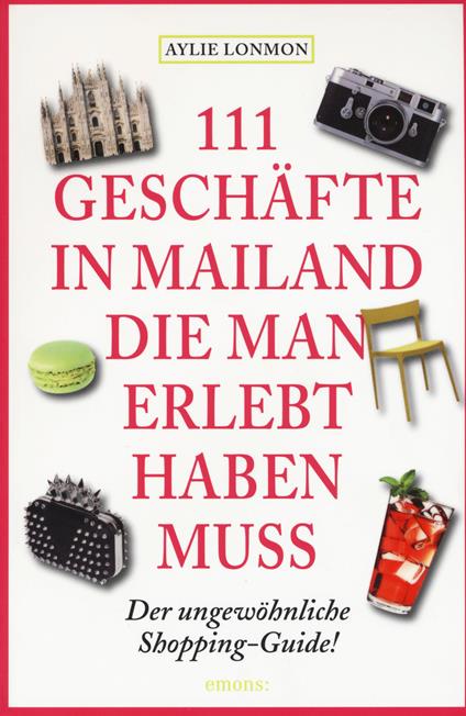 111 geschäfte in Mailand die man erlebt haben muss - Aylie Lonmon - copertina