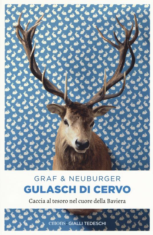 Gulasch di cervo. Caccia al tesoro nel cuore della Baviera - Lisa Graf,Ottmar Neuburger - copertina