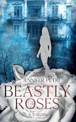 Beastly Roses - Jennifer Petri - cover