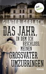 Das Jahr, in dem ich beschloss, meinen Großvater umzubringen