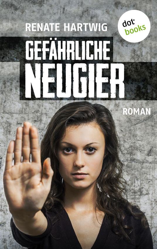 Gefährliche Neugier - Renate Hartwig - ebook