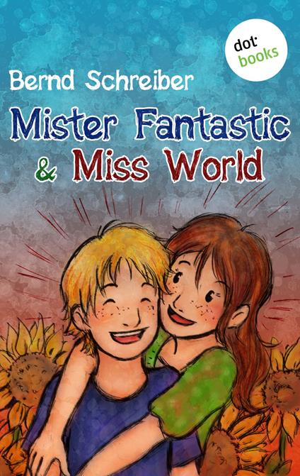 Mister Fantastic & Miss World - Band 1 - Bernd Schreiber - ebook