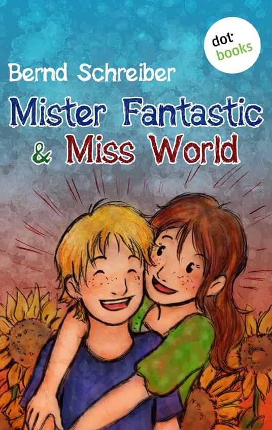 Mister Fantastic & Miss World - Band 1 - Bernd Schreiber - ebook