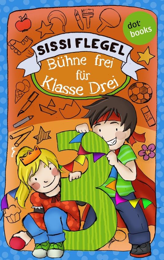 Schülerstreich und Lehrerschreck - Band 1: Bühne frei für Klasse Drei - Sissi Flegel - ebook