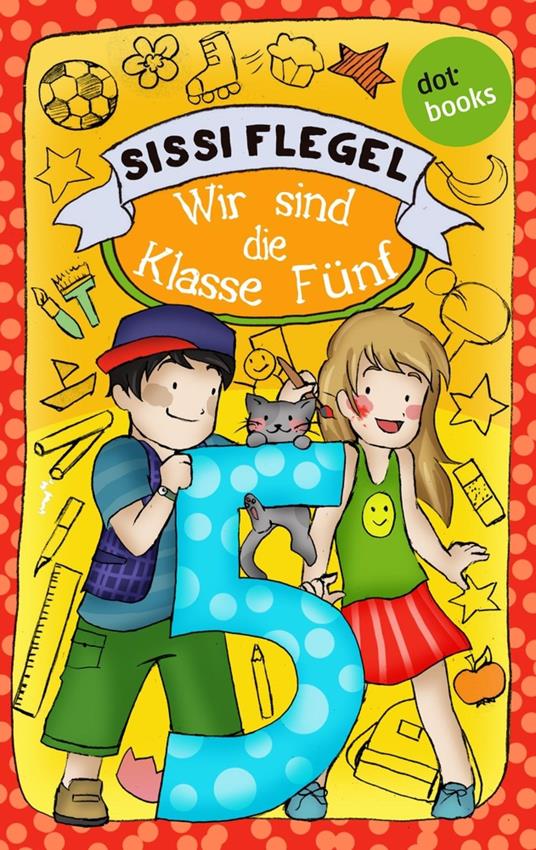 Schülerstreich und Lehrerschreck - Band 3: Wir sind die Klasse Fünf - Sissi Flegel - ebook