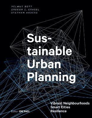Sustainable Urban Planning: Vibrant Neighbourhoods – Smart Cities – Resilience - Helmut Bott,Gregor Grassl,Stephan Anders - cover