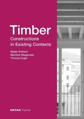 Timber Constructions in Existing Contexts - Stefan Krötsch,Manfred Stieglmeier,Thomas Engel - cover