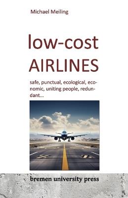 Low-cost airlines: safe, punctual, ecological, economic, uniting people, redundant.... - Michael Meiling - cover