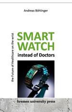 Smartwatch instead of Doctors: The Future of Healthcare on th Wrist