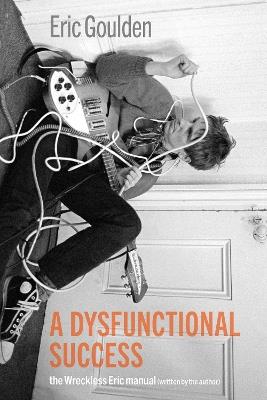 A Dysfunctional Success: The Wreckless Eric Manual - Eric Goulden - cover