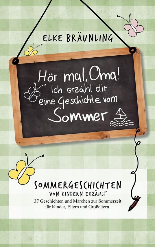 Hör mal, Oma! Ich erzähle Dir eine Geschichte vom Sommer - Elke Bräunling - ebook