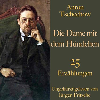 Anton Tschechow: Die Dame mit dem Hündchen – und weitere Meisterwerke